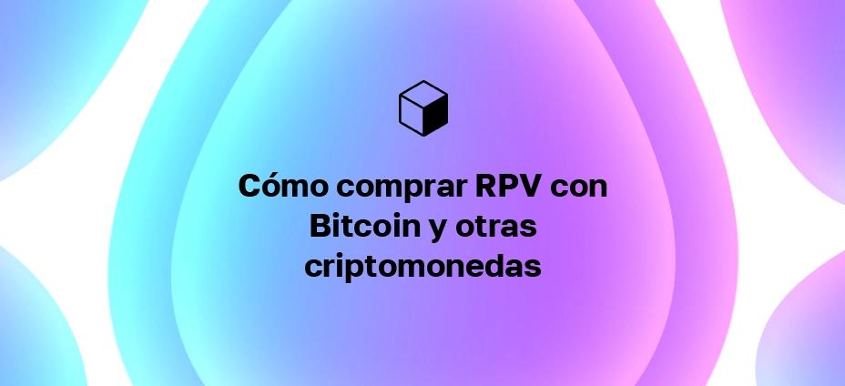 Cómo comprar RPV con Bitcoin y otras criptomonedas
