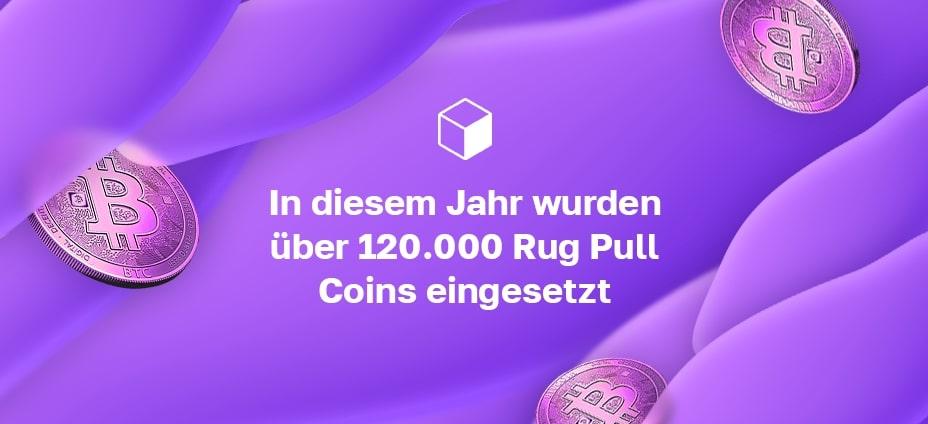 In diesem Jahr wurden über 120.000 Rug Pull Coins eingesetzt