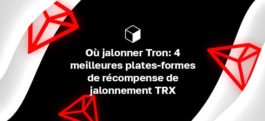Où jalonner Tron: 4 meilleures plates-formes de récompense de jalonnement TRX