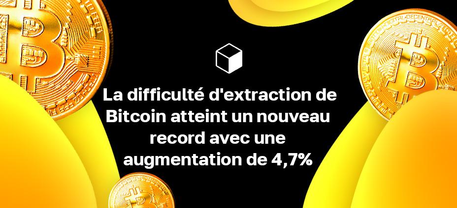 La difficulté d'extraction de Bitcoin atteint un nouveau record avec une augmentation de 4,7%
