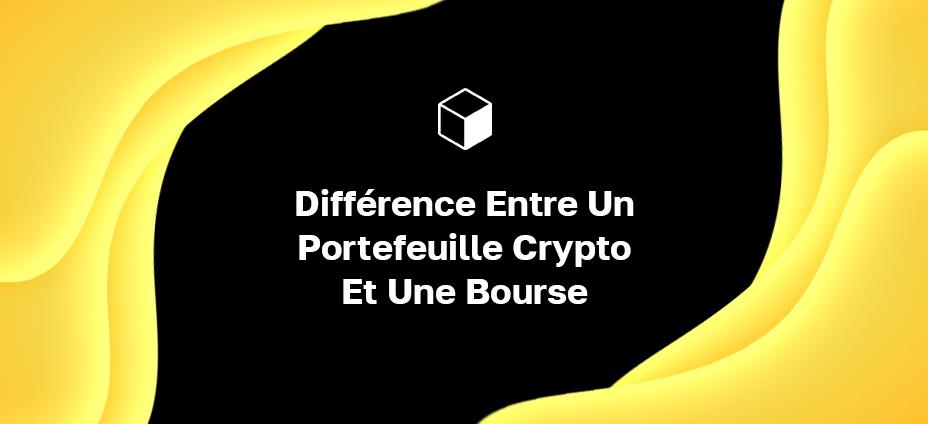Différence Entre Un Portefeuille Crypto Et Une Bourse
