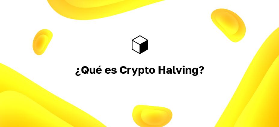¿Qué es Crypto Halving?
