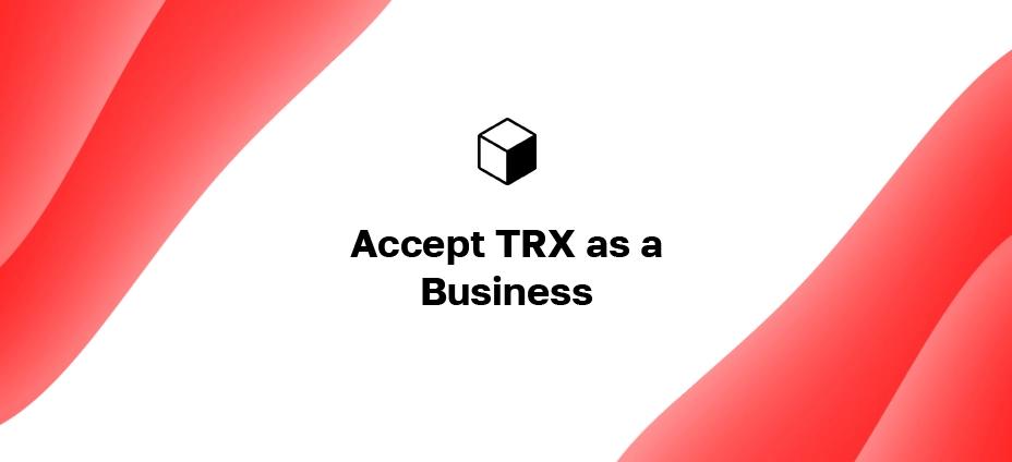 TRON Payment Method: How to Accept TRX as a Business