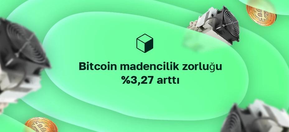 Bitcoin madencilik zorluğu %3,27 arttı