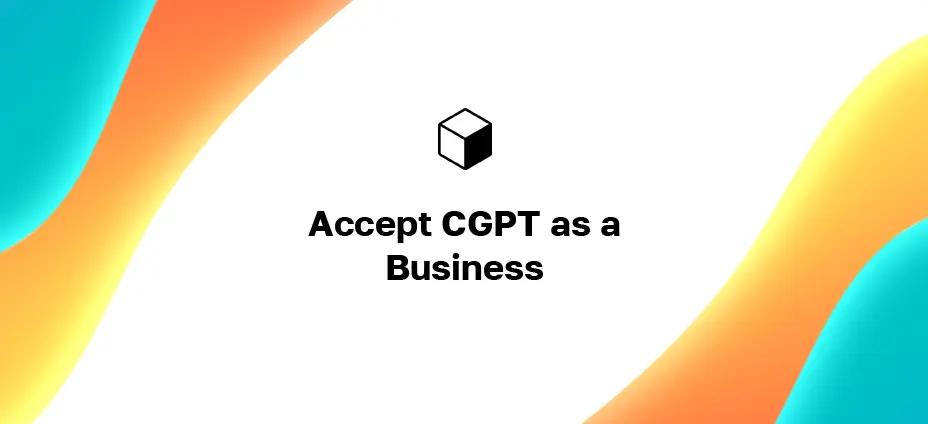 CGPT Payment Method: How to Accept CGPT as a Business