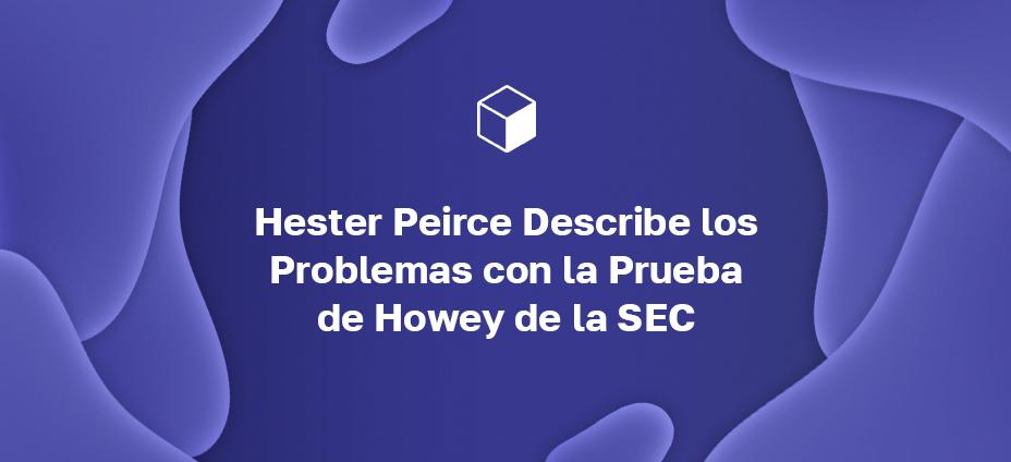 Hester Peirce Describe los Problemas con la Prueba de Howey de la SEC