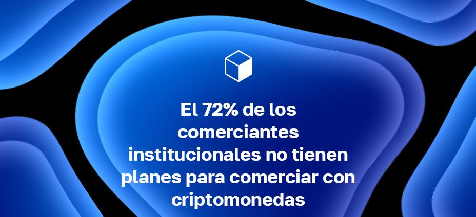 El 72% de los comerciantes institucionales no tienen planes para comerciar con criptomonedas