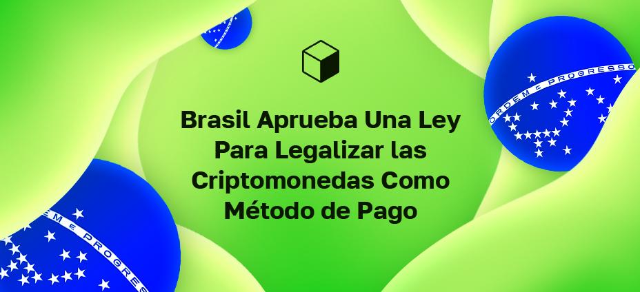 Brasil Aprueba Una Ley Para Legalizar las Criptomonedas Como Método de Pago