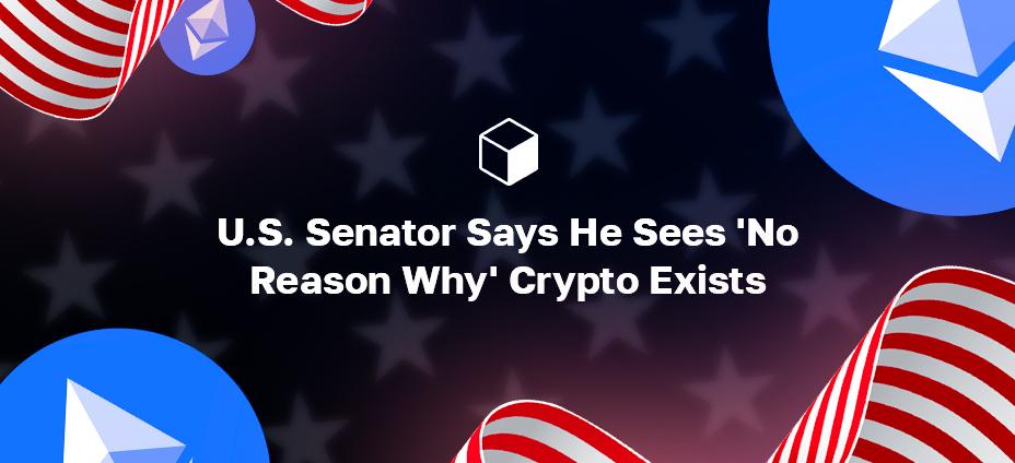 U.S. Senator Says He Sees 'No Reason Why' Crypto Exists