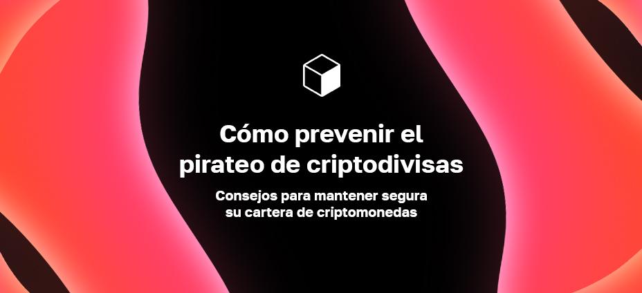 Cómo prevenir el pirateo de criptodivisas: Consejos para mantener segura su cartera de criptomonedas