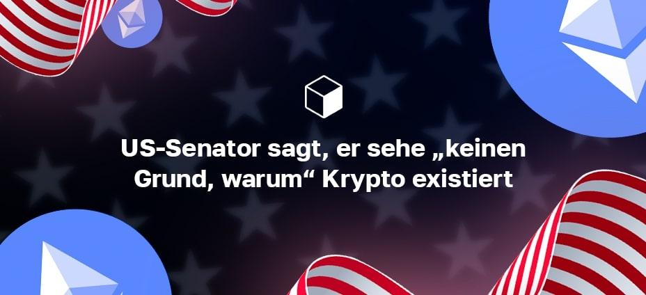 US-Senator sagt, er sehe „keinen Grund, warum“ Krypto existiert