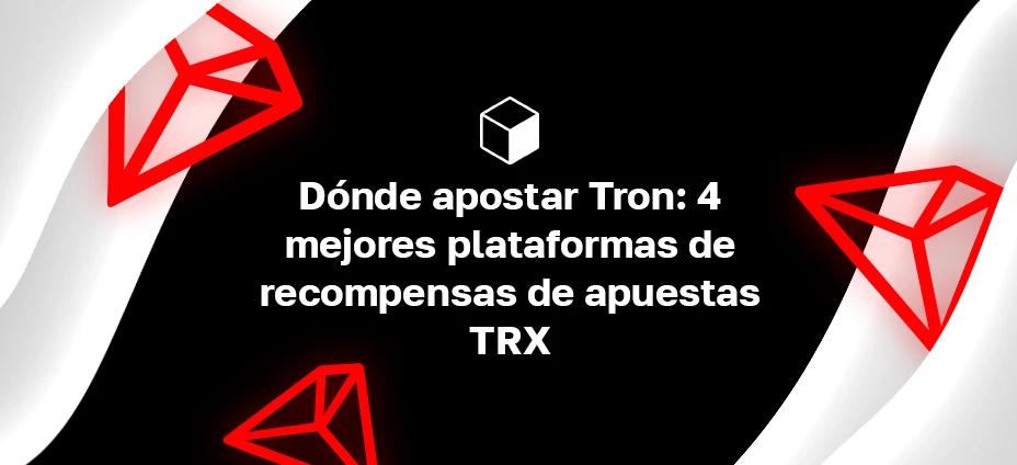 Dónde apostar Tron: 4 mejores plataformas de recompensas de apuestas TRX