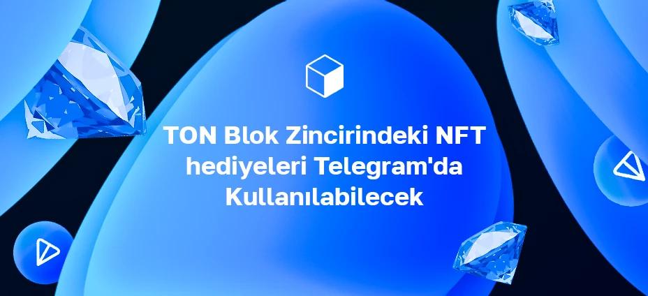 TON Blok Zincirindeki NFT hediyeleri Telegram'da Kullanılabilecek