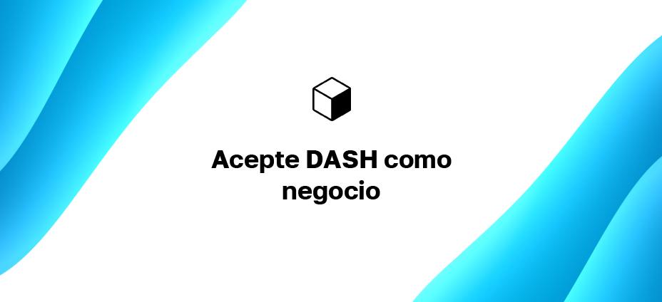 Acepte DASH como negocio: ¿Cómo recibir pagos en Dash en su sitio web?