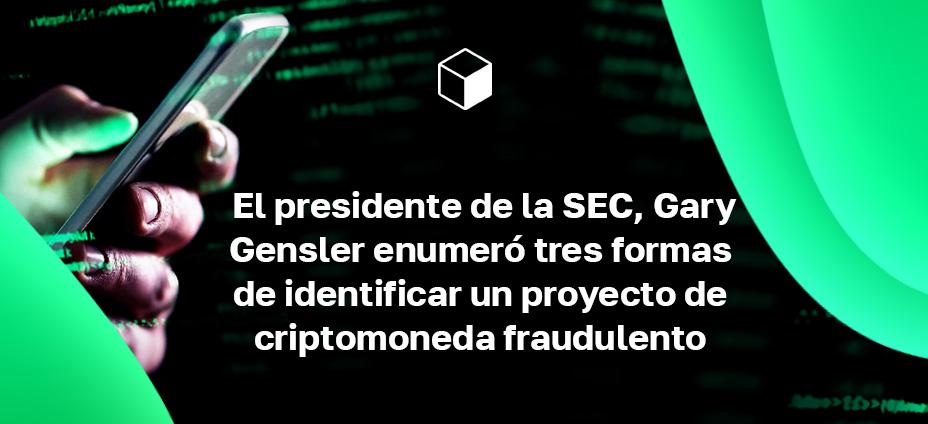 El presidente de la SEC, Gary Gensler enumeró tres formas de identificar un proyecto de criptomoneda fraudulento
