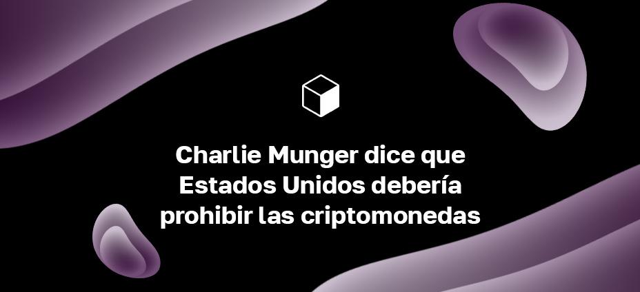 Charlie Munger dice que Estados Unidos debería prohibir las criptomonedas