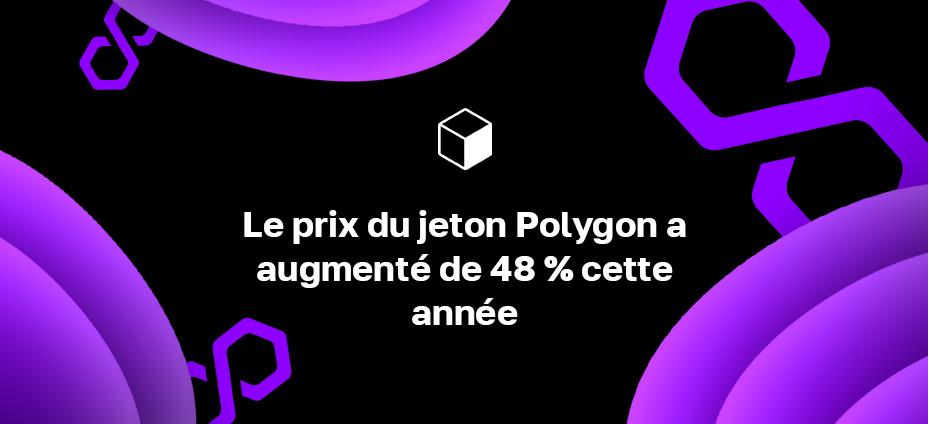Le prix du jeton Polygon a augmenté de 48 % cette année