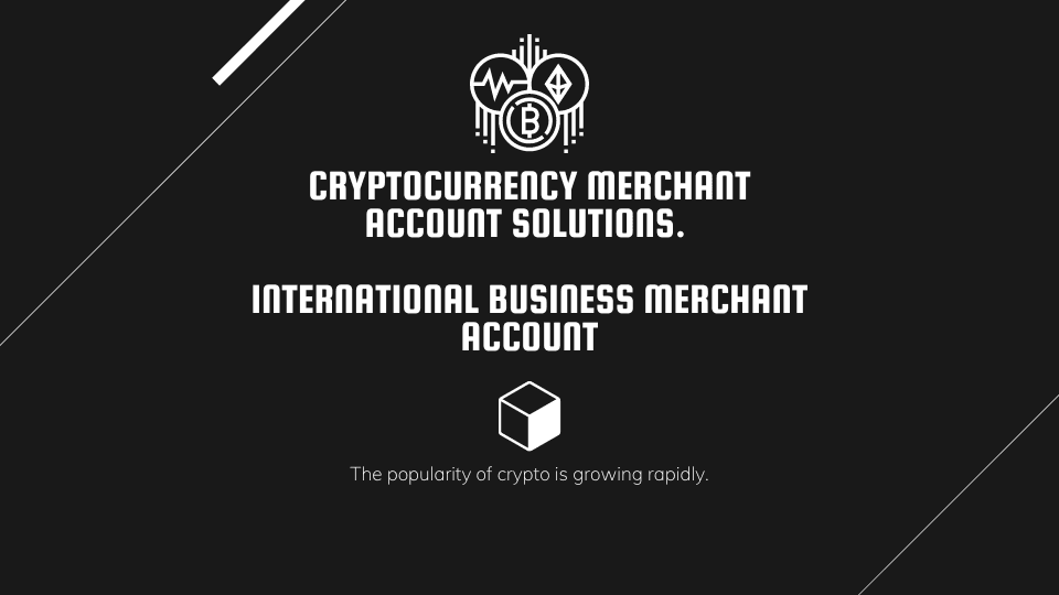 Cryptocurrency Merchant Account Solutions. International Business Merchant Account