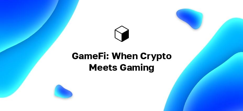 GameFi: крипто ойынмен кездескен кезде