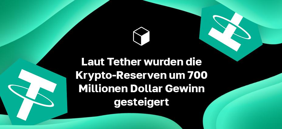 Laut Tether wurden die Krypto-Reserven um 700 Millionen Dollar Gewinn gesteigert