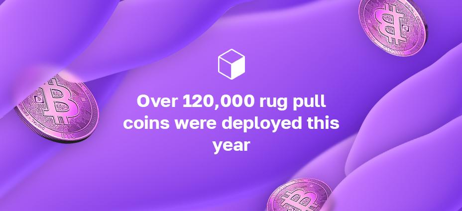Over 120,000 Rug Pull Coins Were Deployed This Year