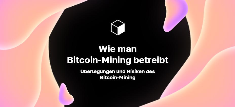 Wie man Bitcoin-Mining betreibt. Überlegungen und Risiken des Bitcoin-Mining