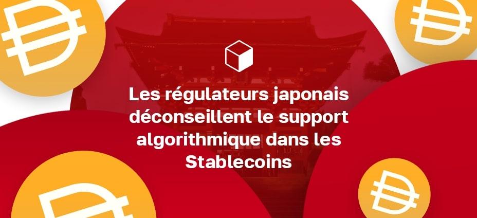Les régulateurs japonais déconseillent le support algorithmique dans les Stablecoins