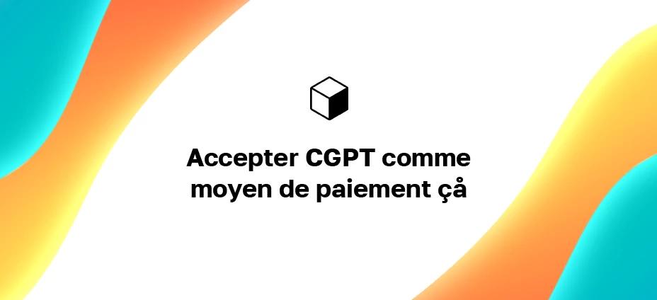 Accepter CGPT en tant qu'entreprise : comment être payé sur votre site Web ?
